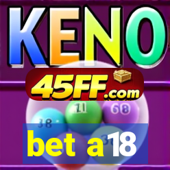 bet a18